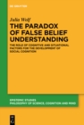 The Paradox of False Belief Understanding : The Role of Cognitive and Situational Factors for the Development of Social Cognition - eBook