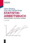 Statistik-Arbeitsbuch : Ubungsaufgaben - Fallstudien - Losungen - eBook