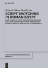 Script Switching in Roman Egypt : Case Studies in Script Conventions, Domains, Shift, and Obsolescence from Hieroglyphic, Hieratic, Demotic, and Old Coptic Manuscripts - eBook