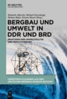 Bergbau und Umwelt in DDR und BRD : Praktiken der Umweltpolitik und Rekultivierung - eBook