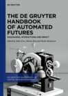 The De Gruyter Handbook of Automated Futures : Imaginaries, Interactions and Impact - eBook