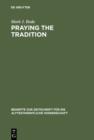 Praying the Tradition : The Origin and the Use of Tradition in Nehemiah 9 - eBook