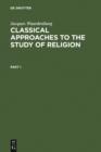 Classical Approaches to the Study of Religion : Aims, Methods and Theories of Research. Introduction and Anthology - eBook