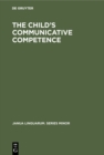 The Child's Communicative Competence : Language Capacity in Three Groups of Children from Different Social Classes - eBook