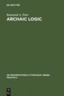 Archaic Logic : Symbol and Structure in Heraclitus, Parmenides and Empedocles - eBook