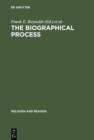 The Biographical Process : Studies in the History and Psychology of Religion - eBook