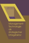Management-Technologie als strategischer Erfolgsfaktor : Ein Kompendium von Instrumenten fur Innovations-, Technologie- und Unternehmensplanung unter Berucksichtigung okologischer Anforderungen - eBook