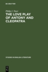 The Love Play of Antony and Cleopatra : A Critical Study of Shakespeare's Play - eBook