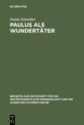 Paulus als Wundertater : Redaktionsgeschichtliche Untersuchungen zur Apostelgeschichte und den authentischen Paulusbriefen - eBook