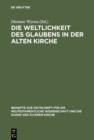 Die Weltlichkeit des Glaubens in der Alten Kirche : Festschrift fur Ulrich Wickert zum siebzigsten Geburtstag - eBook
