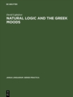 Natural Logic and the Greek Moods : The Nature of the Subjunctive and Optative in Classical Greek - eBook