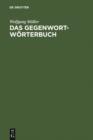 Das Gegenwort-Worterbuch : Ein Kontrastworterbuch mit Gebrauchshinweisen - eBook