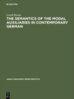 The Semantics of the Modal Auxiliaries in Contemporary German - eBook