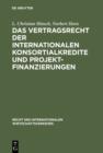 Das Vertragsrecht der internationalen Konsortialkredite und Projektfinanzierungen - eBook