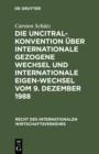 Die UNCITRAL-Konvention uber Internationale Gezogene Wechsel und Internationale Eigen-Wechsel vom 9. Dezember 1988 - eBook