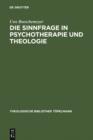 Die Sinnfrage in Psychotherapie und Theologie : Existenzanalyse und Logotherapie Viktor E. Frankls aus theologischer Sicht - eBook