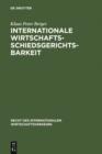 Internationale Wirtschaftsschiedsgerichtsbarkeit : Verfahrens- und materiellrechtliche Grundprobleme im Spiegel moderner Schiedsgesetze und Schiedspraxis - eBook