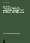 The Jewish Neo-Aramaic Dialect of Persian Azerbaijan : Linguistic Analysis and Folkloristic Texts - eBook