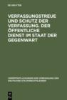 Verfassungstreue und Schutz der Verfassung. Der offentliche Dienst im Staat der Gegenwart : Berichte und Diskussionen auf der Tagung der Vereinigung der Deutschen Staatsrechtslehrer in Bonn vom 4. - 7 - eBook