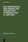 Die Verfassung der Freien und Hansestadt Hamburg vom 6. Juni 1952 : Kommentar nebst Burgerschaftswahlgesetz, Geschaftsordnung der Burgerschaft, Senatsgesetz, Geschaftsordnung des Senats, Gesetz uber d - eBook