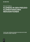 Klemens in den pseudoklementinischen Rekognitionen : Studien zur literarischen Form des spatantiken Romans - eBook