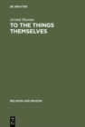 To the Things Themselves : Essays on the Discourse and Practice of the Phenomenology of Religion - eBook