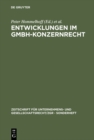 Entwicklungen im GmbH-Konzernrecht : 2. Deutsch-Osterreichisches Symposion zum Gesellschaftsrecht vom 21. und 22. Februar in Landshut - eBook