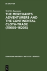 The Merchants Adventurers and the Continental Cloth-trade (1560s-1620s) - eBook