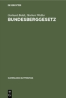 Bundesberggesetz : Vom 13. August 1980 unter Berucksichtigung des Anderungsgesetzes vom 12. Februar 1990 und der vorhergegangenen Gesetzesanderungen sowie die das Bergrecht betreffenden Bestimmungen d - eBook
