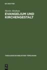 Evangelium und Kirchengestalt : Reformatorisches Kirchenverstandnis heute - eBook