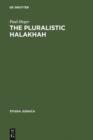 The Pluralistic Halakhah : Legal Innovations in the Late Second Commonwealth and Rabbinic Periods - eBook