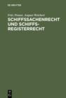 Schiffssachenrecht und Schiffsregisterrecht : Formularbuch fur das Seeschiffs-, Binnenschiffs- und Schiffsbau-Register nebst Beispielen fur Vertrage, Zwangsversteigerungen u.a. mit Erlauterungen - eBook