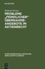 Probleme "feindlicher" Ubernahmeangebote im Aktienrecht : Vortrag gehalten vor der Juristischen Gesellschaft zu Berlin am 26. April 1989 - eBook
