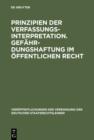 Prinzipien der Verfassungsinterpretation. Gefahrdungshaftung im offentlichen Recht : Aussprache zu den Berichten in den Verhandlungen der Tagung der deutschen Staatsrechtslehrer zu Freiburg vom 4. bis - eBook