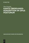 Kants Ubergangskonzeption im Opus postumum : Zur Rolle des Nachlawerkes fur die Grundlegung der empirischen Physik - eBook