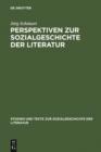 Perspektiven zur Sozialgeschichte der Literatur : Beitrage zu Theorie und Praxis - eBook