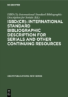 ISBD(CR): International Standard Bibliographic Description for Serials and Other Continuing Resources : Revised from the ISBD(S): International Standard Bibliographic Description forSerials - eBook