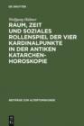 Raum, Zeit und soziales Rollenspiel der vier Kardinalpunkte in der antiken Katarchenhoroskopie - eBook