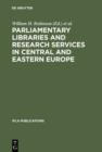 Parliamentary Libraries and Research Services in Central and Eastern Europe : Building More Effective Legislatures - eBook