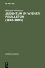 Judentum im Wiener Feuilleton (1848--1903) : Exemplarische Untersuchungen zum literarasthetischen und politischen Diskurs der Moderne - eBook