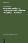 Aus der Fruhzeit der Griechen. Raume - Korper - Mythen - eBook