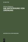 Die Entstehung von Ordnung : Zur Bestimmung von Sein, Erkennen und Handeln in der spateren Philosophie Platons - eBook