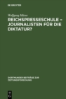 Reichspresseschule - Journalisten fur die Diktatur? : Ein Beitrag zur Geschichte des Journalismus im Dritten Reich - eBook