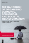 The Handbook of Organizing Economic, Ecological and Societal Transformation - Book