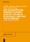 Die Shakespeare-Ubersetzungen August Wilhelm Schlegels und des Tieck-Kreises : Kontext - Geschichte - Edition - eBook