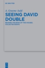 Seeing David Double : Reading the Book of Two Houses. Collected Essays - eBook