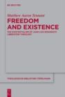Freedom and Existence : The Existentialism of Juan Luis Segundo's Liberation Theology - eBook