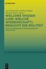 Welches Wissen (und welche Wissenschaft) braucht die Politik? : Herausforderungen wissensbasierter Demokratie - eBook