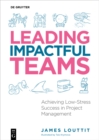 Leading Impactful Teams : Achieving Low-Stress Success in Project Management - eBook