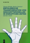 Erfolgreiche Transformation von Geschaftsmodellen in disruptiven Zeiten : Der High 5 Ansatz - eBook